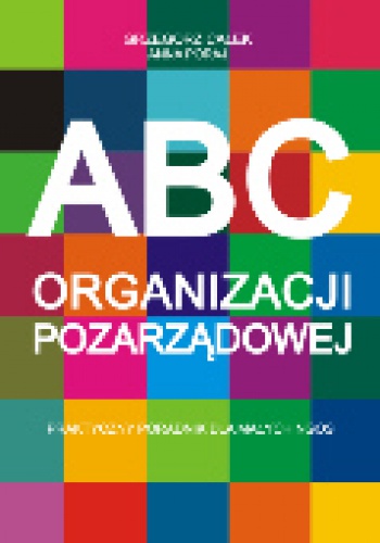 ABC organizacji pozarządowej. Praktyczny poradnik dla małych NGOs - Grzegorz Całek, Anna Poraj