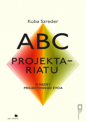 ABC projektariatu. O nędzy życia projektowego - Kuba Szreder