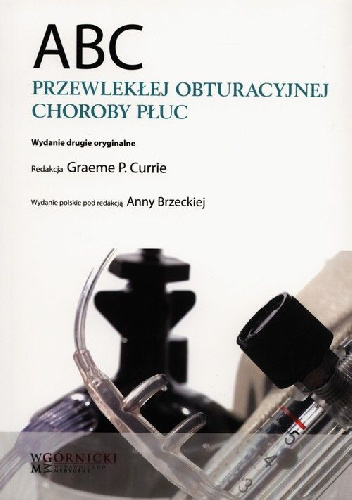 ABC Przewlekłej obstrukcyjnej choroby płuc. Wydanie 2 - Graeme P. Currie
