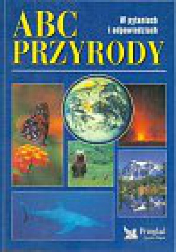 ABC Przyrody. W pytaniach i odpowiedziach - praca zbiorowa