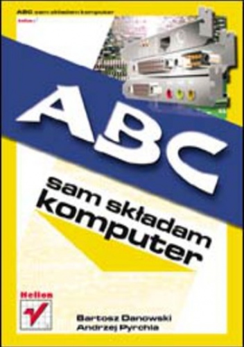 ABC sam składam komputer - Bartosz Danowski, Andrzej Pyrchla