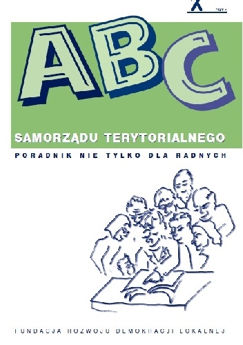ABC samorządu terytorialnego Poradnik nie tylko dla radnych - Dominik Górski red.