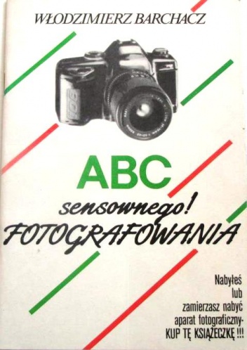 ABC (sensownego!) fotografowania - Włodzimierz Barchacz