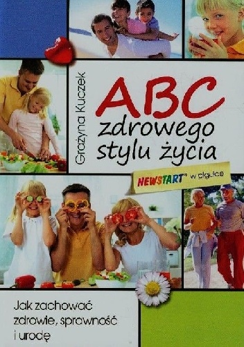 ABC zdrowego stylu życia Jak zachować zdrowie, sprawność i urodę - Grażyna Kuczek