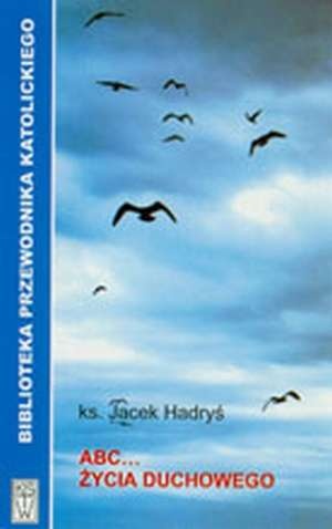 ABC... ŻYCIA DUCHOWEGO w pytaniach i odpowiedziach - Jacek Hadryś