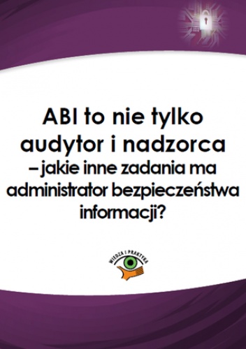 ABI to nie tylko audytor i nadzorca - jakie inne zadania ma administrator bezpieczeństwa informacji? - Andrzej Rutkowski