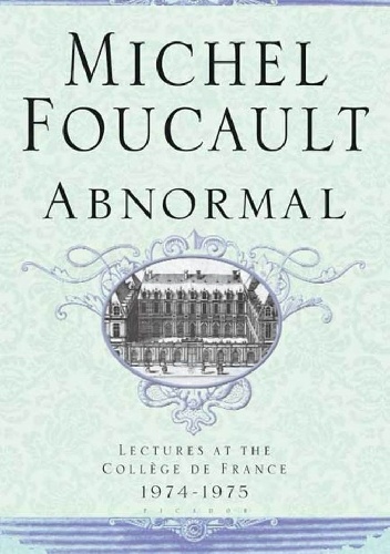 Abnormal: Lectures at the Collège de France, 1974-1975 - Michel Foucault