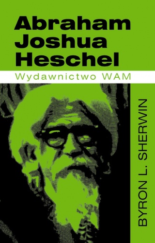 Abraham Joshua Heschel - Byron L. Sherwin