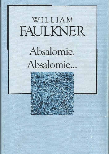 Absalomie, Absalomie... - William Faulkner