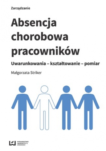 Absencja chorobowa pracowników. Uwarunkowania - kształtowanie - pomiar - Małgorzata Striker