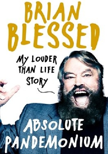 Absolute Pandemonium: My Louder Than Life Story - Brian Blessed