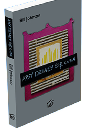 Aby działy się cuda - Bill Johnson