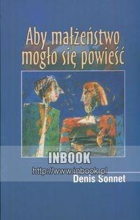 Aby małżeństwo mogło się powieść - Sonnet Denis - Denis Sonnet