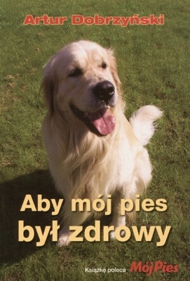 Aby mój pies był zdrowy - Artur Dobrzyński