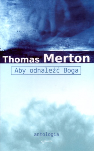 Aby odnaleźć Boga. Antologia - Thomas Merton