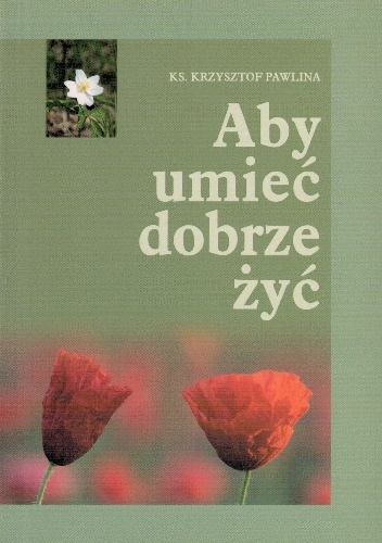 Aby umieć dobrze żyć - Krzysztof Pawlina