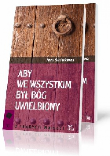 Aby we wszystkim Bóg był uwielbiony - Anna Świderkówna