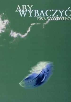 Aby wybaczyć. Poradnik dla rodzin alkoholików - Ewa Woydyłło