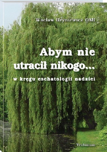 Abym nie utracił nikogo... W kręgu eschatologii nadziei - Wacław Hryniewicz