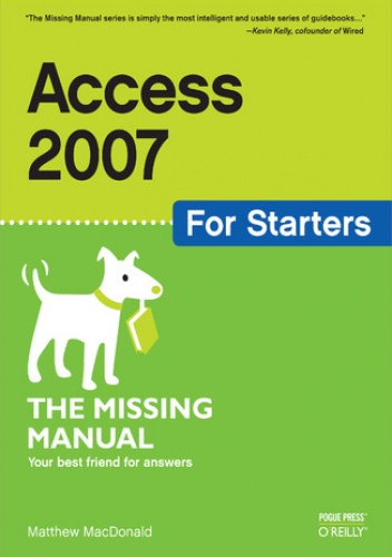 Access 2007 for Starters: The Missing Manual. The Missing Manual - Matthew MacDonald