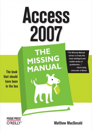 Access 2007: The Missing Manual. The Missing Manual - Matthew MacDonald