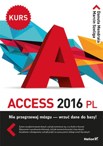 Access 2016 PL. Kurs - Danuta Mendrala, Szeliga Marcin