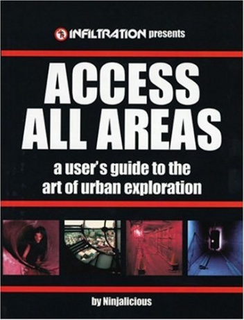 Access All Areas: A User's Guide to the Art of Urban Exploration - Jeff Chapman