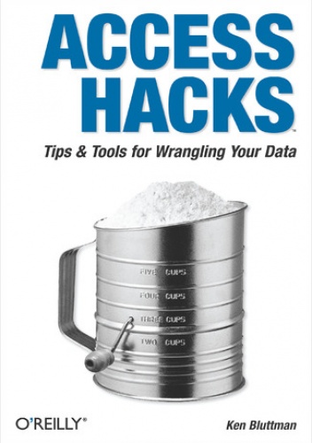 Access Hacks. Tips & Tools for Wrangling Your Data - Ken Bluttman