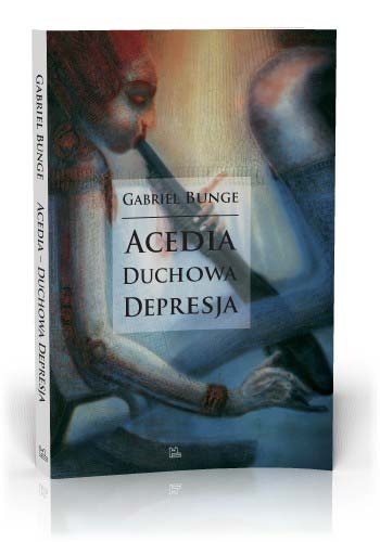 Acedia. Duchowa depresja - Gabriel Bunge OSB