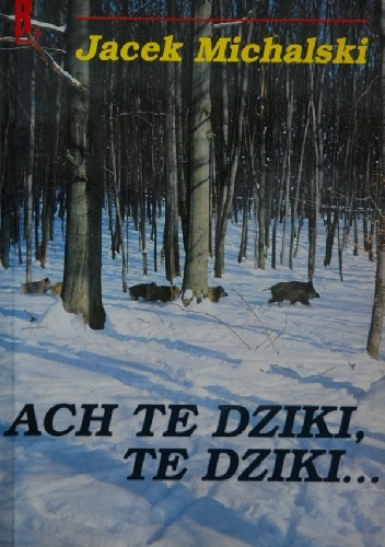 Ach te dziki, te dziki... - Jacek Michalski
