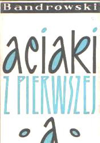 Aciaki z pierwszej A - Juliusz Kaden-Bandrowski