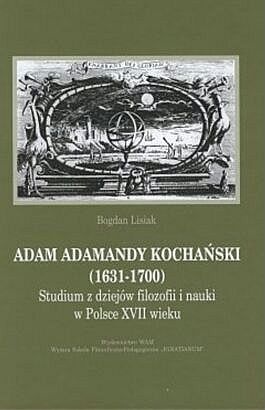 Adam Adamandy Kochański (1631-1700). Studium z dziejów filozofii i nauki w Polsce XVII wieku - Bogdan Lisiak
