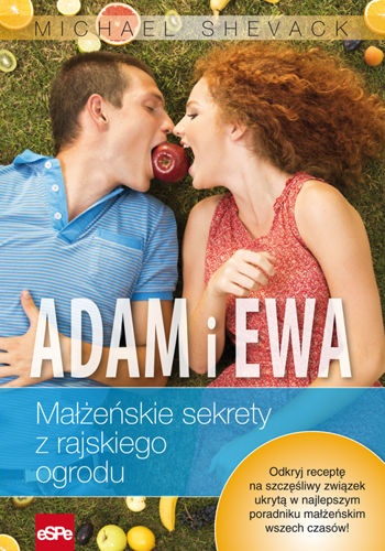 Adam i Ewa. Małżeńskie sekrety z rajskiego ogrodu - Michael Shevack