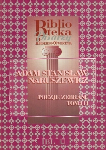 Adam Stanisław Naruszewicz. Poezje zebrane. Tom III - Tomasz Chachulski, Adam Naruszewicz