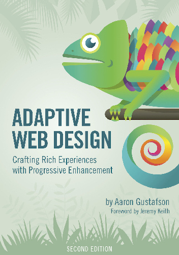Adaptive Web Design. Crafting Rich Experiences with Progressive Enhancement - Aaron Gustafson