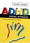 ADHD. Podjąć wyzwanie. Kompletny przewodnik dla rodziców - Russell A. Barkley