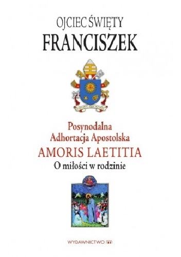 Adhortacja Amoris Laetitia. O miłości w rodzinie - Franciszek (papież)