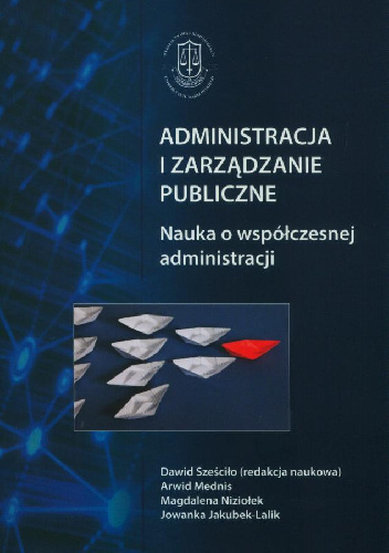 Administracja i zarządzanie publiczne. Nauka o współczesnej administracji - Dawid Sześciło