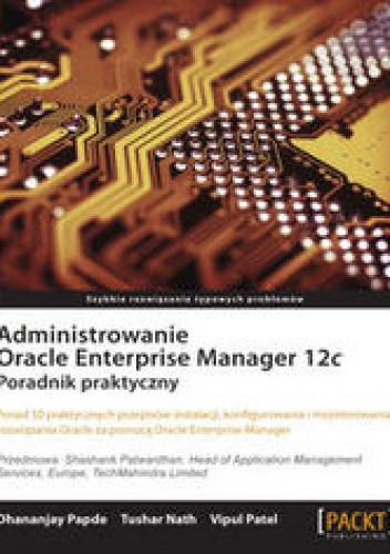 Administrowanie Oracle Enterprise Manager 12c. Poradnik praktyczny. Poradnik praktyczny - praca zbiorowa