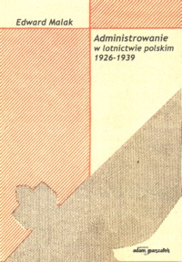 Administrowanie w lotnictwie polskim - Edward Malak
