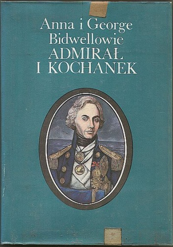 Admirał i kochanek: Horatio Nelson - George Bidwell, Anna Krystyna Bidwell