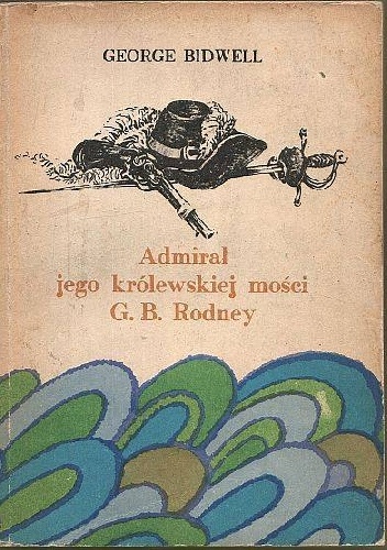 Admirał jego królewskiej mości G. B. Rodney - George Bidwell