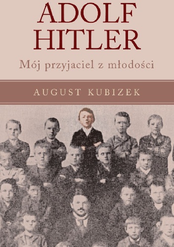 Adolf Hitler. Mój przyjaciel z młodości - August Kubizek