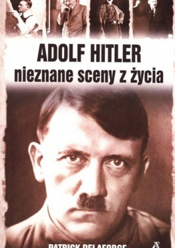 Adolf Hitler. Nieznane sceny z życia - Patrick Delaforce