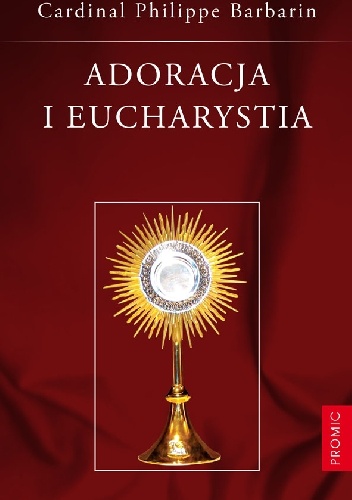 Adoracja i Eucharystia - Philippe Barbarin