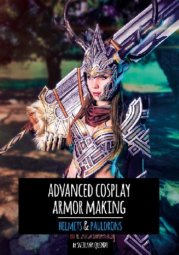 Advanced Armor Making – Helmets & Pauldrons – Printed - Svetlana Quindt