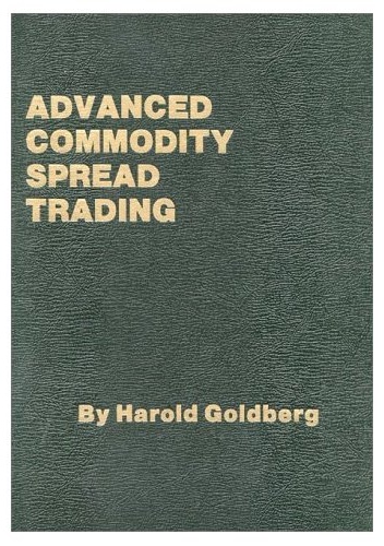 Advanced Commodity Spread Trading - Harold Goldberg