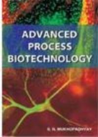 Advanced Process Biotechnology - S. N. Mukhopadhyay