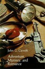 Adventure, Mystery, and Romance: Formula Stories as Art and Popular Culture - John G. Cawelti