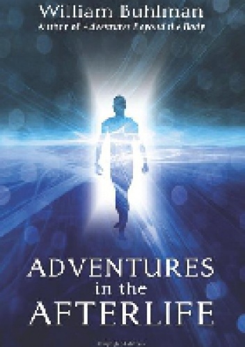 Adventures in the Afterlife - William Buhlman